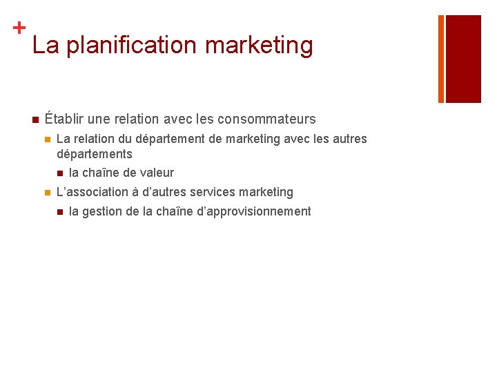 + La planification marketing n Établir une relation avec les consommateurs n La relation