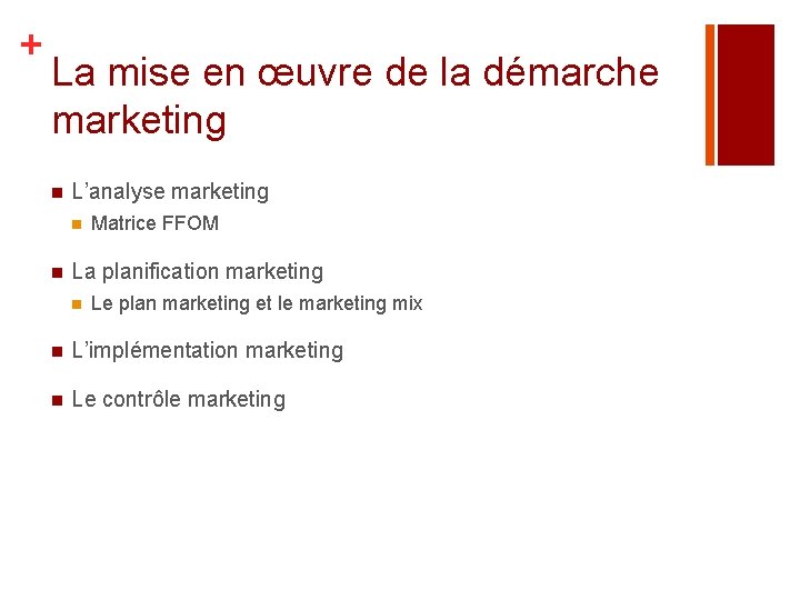 + La mise en œuvre de la démarche marketing n L’analyse marketing n n