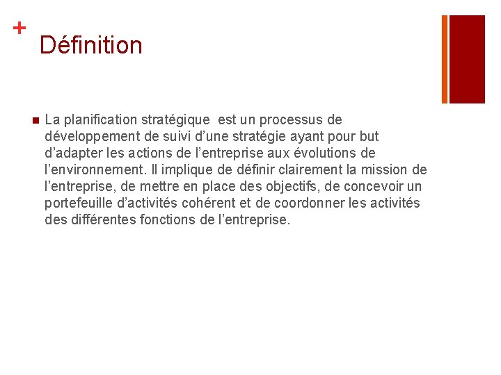 + Définition n La planification stratégique est un processus de développement de suivi d’une