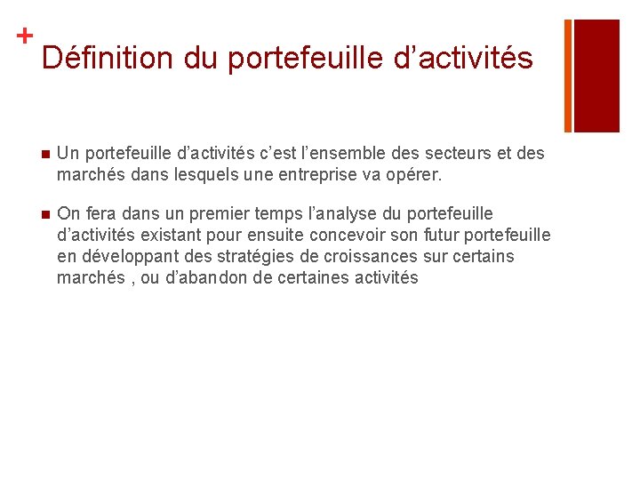 + Définition du portefeuille d’activités n Un portefeuille d’activités c’est l’ensemble des secteurs et