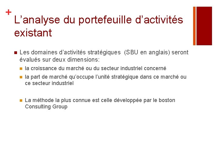 + L’analyse du portefeuille d’activités existant n Les domaines d’activités stratégiques (SBU en anglais)