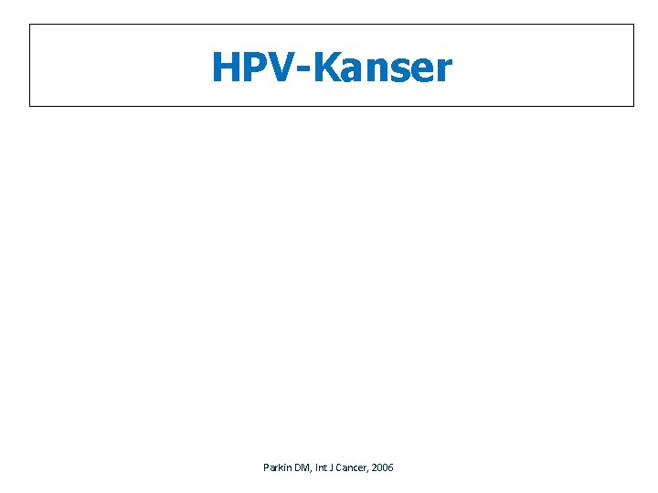 HPV-Kanser Parkin DM, Int J Cancer, 2006 