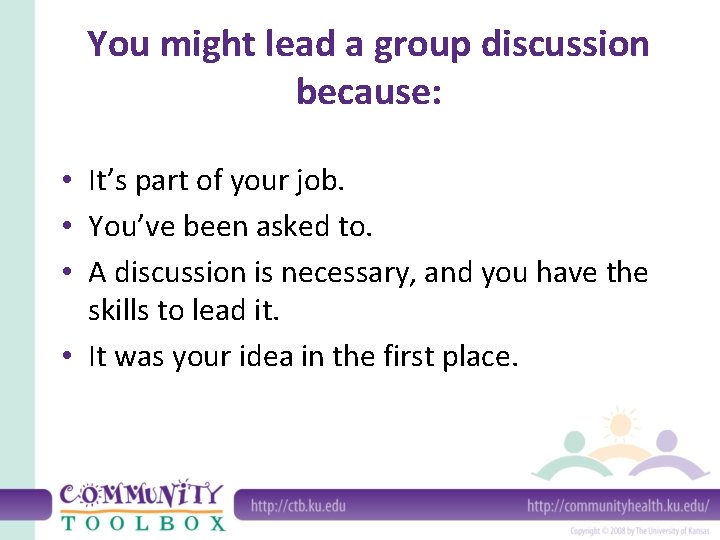 You might lead a group discussion because: • It’s part of your job. •