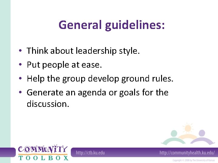 General guidelines: • • Think about leadership style. Put people at ease. Help the