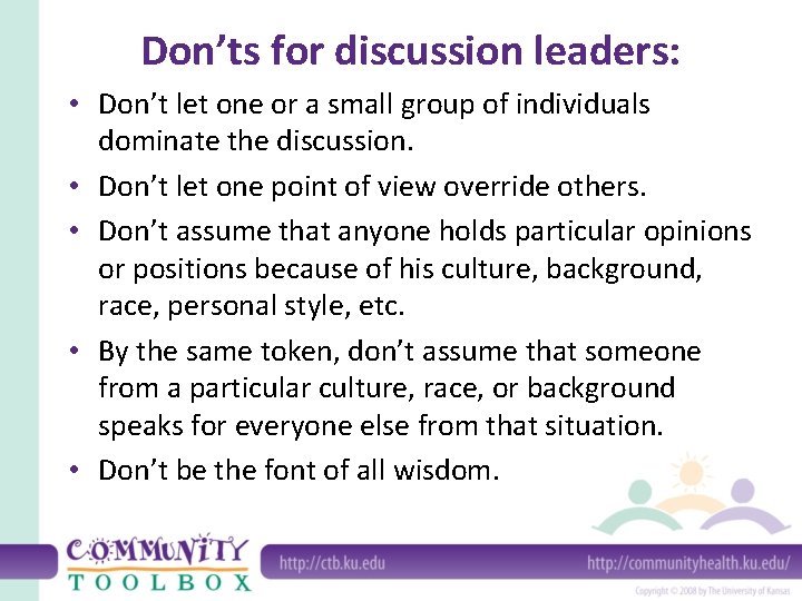 Don’ts for discussion leaders: • Don’t let one or a small group of individuals