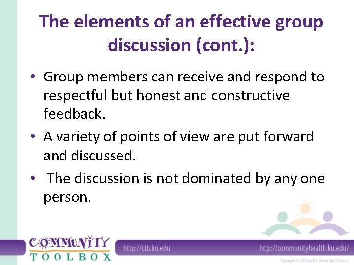 The elements of an effective group discussion (cont. ): • Group members can receive