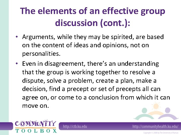 The elements of an effective group discussion (cont. ): • Arguments, while they may