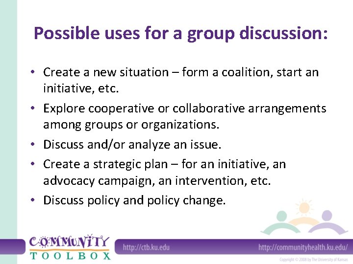 Possible uses for a group discussion: • Create a new situation – form a