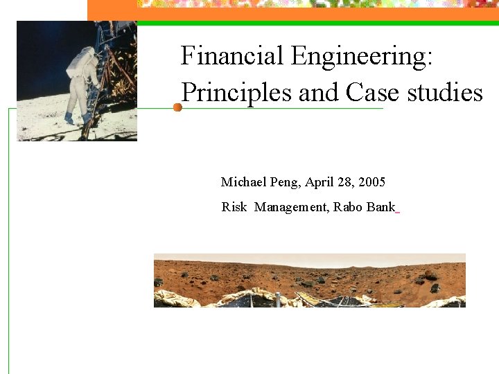 Financial Engineering: Principles and Case studies Michael Peng, April 28, 2005 Risk Management, Rabo