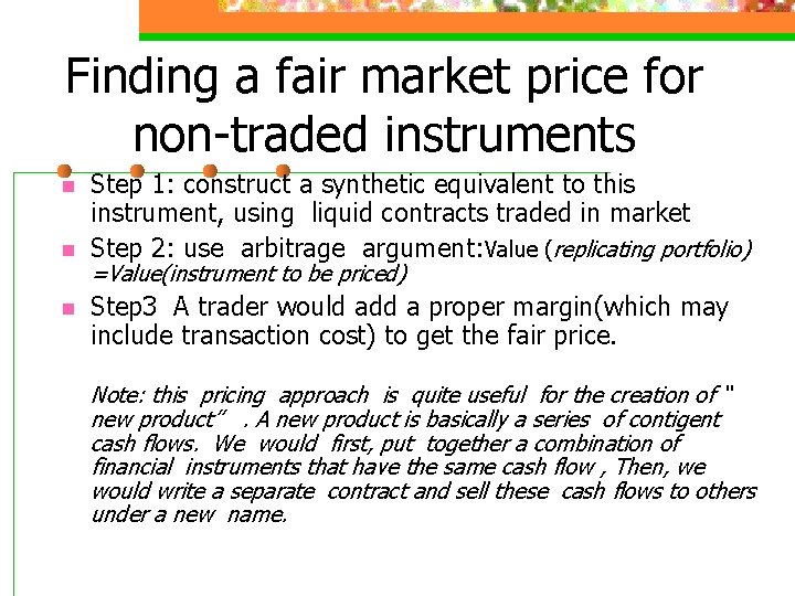 Finding a fair market price for non-traded instruments n n n Step 1: construct