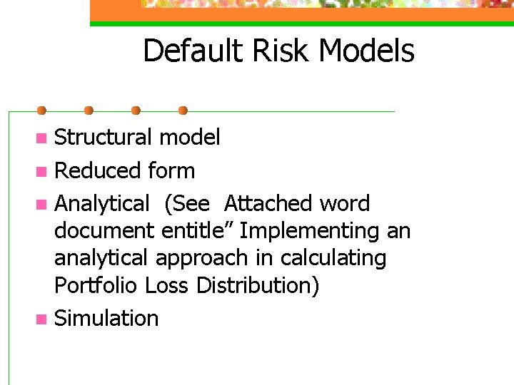 Default Risk Models Structural model n Reduced form n Analytical (See Attached word document