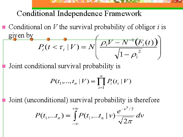 Conditional Independence Framework n Conditional on V the survival probability of obligor i is