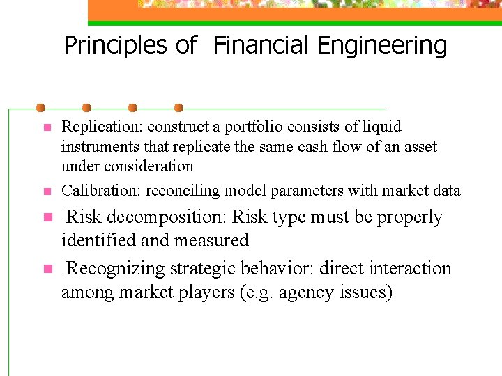 Principles of Financial Engineering n n Replication: construct a portfolio consists of liquid instruments