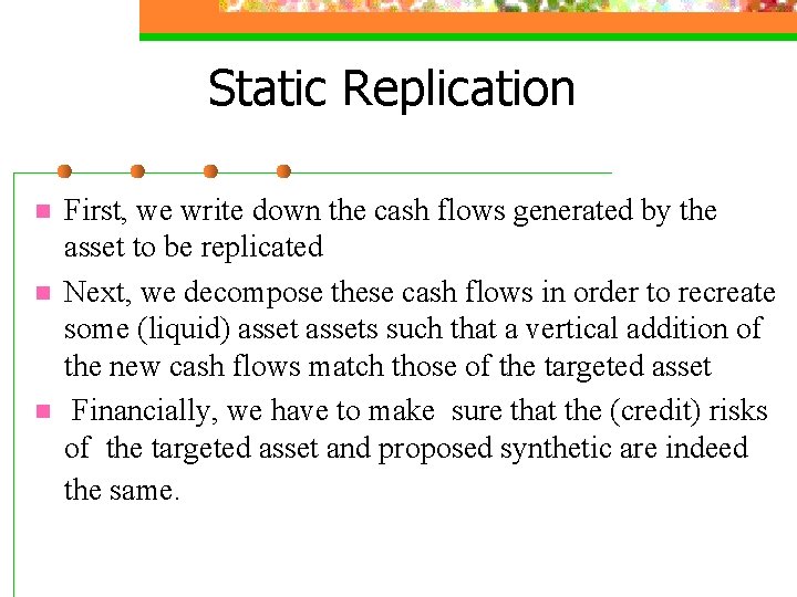 Static Replication n First, we write down the cash flows generated by the asset