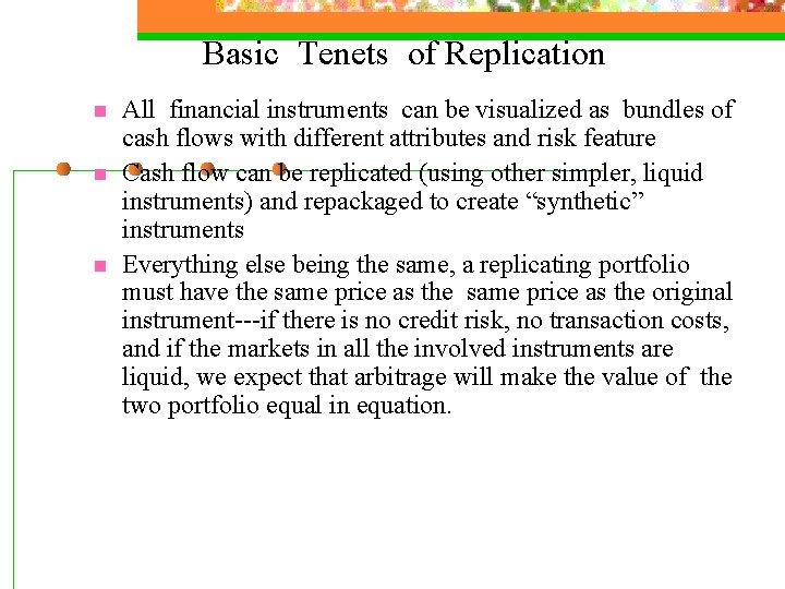  Basic Tenets of Replication n All financial instruments can be visualized as bundles