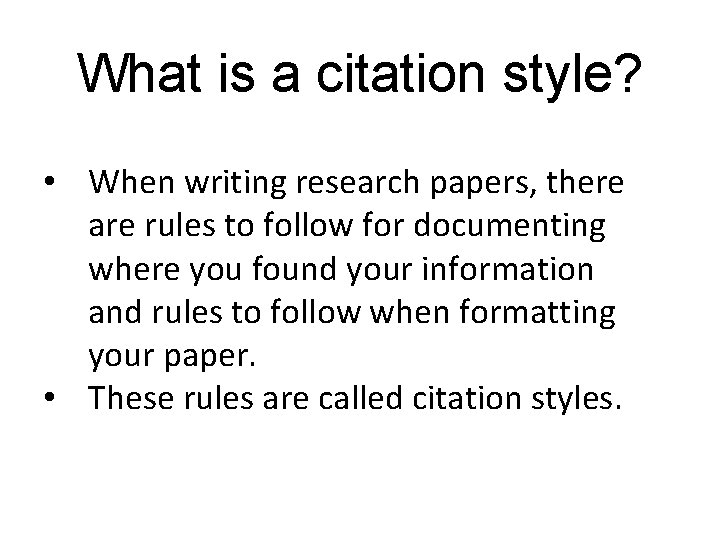 What is a citation style? • When writing research papers, there are rules to