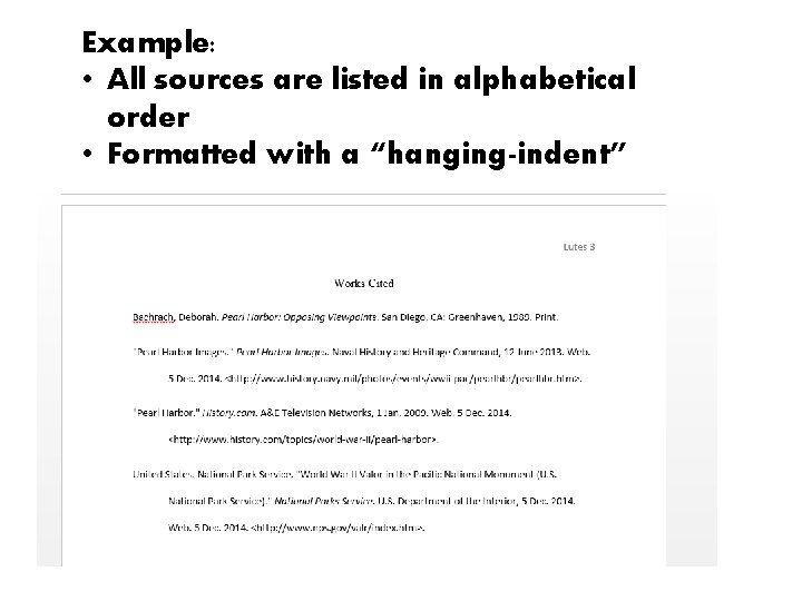 Example: • All sources are listed in alphabetical order • Formatted with a “hanging-indent”