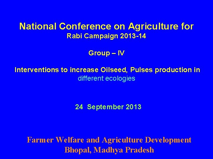 National Conference on Agriculture for Rabi Campaign 2013 -14 Group – IV Interventions to