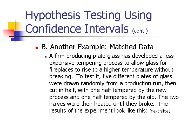 Hypothesis Testing Using Confidence Intervals (cont. ) n B. Another Example: Matched Data n