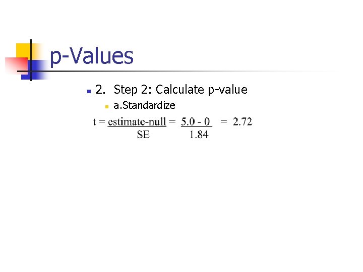 p-Values n 2. Step 2: Calculate p-value n a. Standardize 