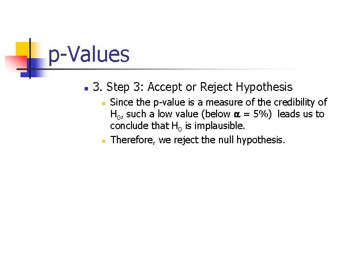 p-Values n 3. Step 3: Accept or Reject Hypothesis n n Since the p-value