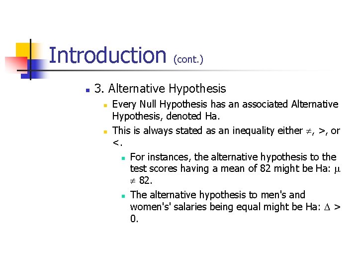 Introduction n (cont. ) 3. Alternative Hypothesis n n Every Null Hypothesis has an