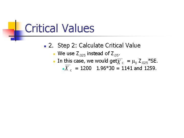 Critical Values n 2. Step 2: Calculate Critical Value n n We use Z.