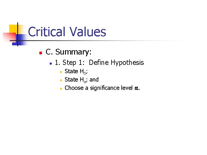 Critical Values n C. Summary: n 1. Step 1: Define Hypothesis n n n