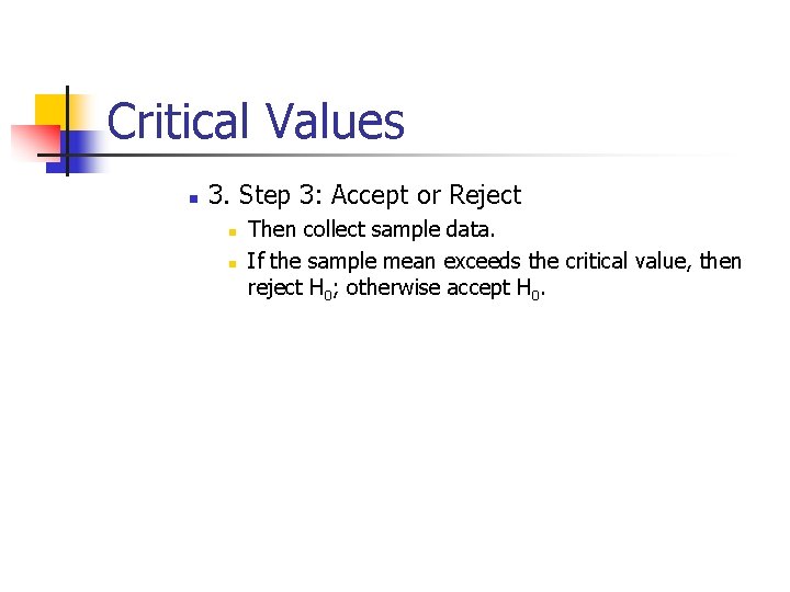 Critical Values n 3. Step 3: Accept or Reject n n Then collect sample