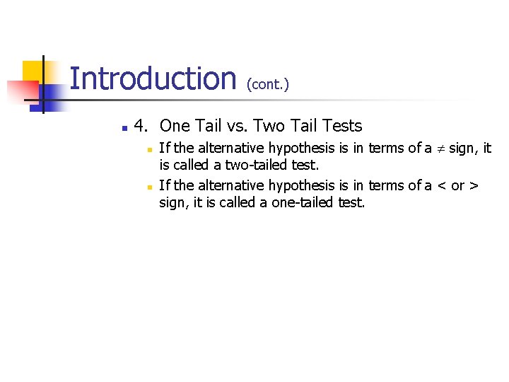 Introduction n (cont. ) 4. One Tail vs. Two Tail Tests n n If