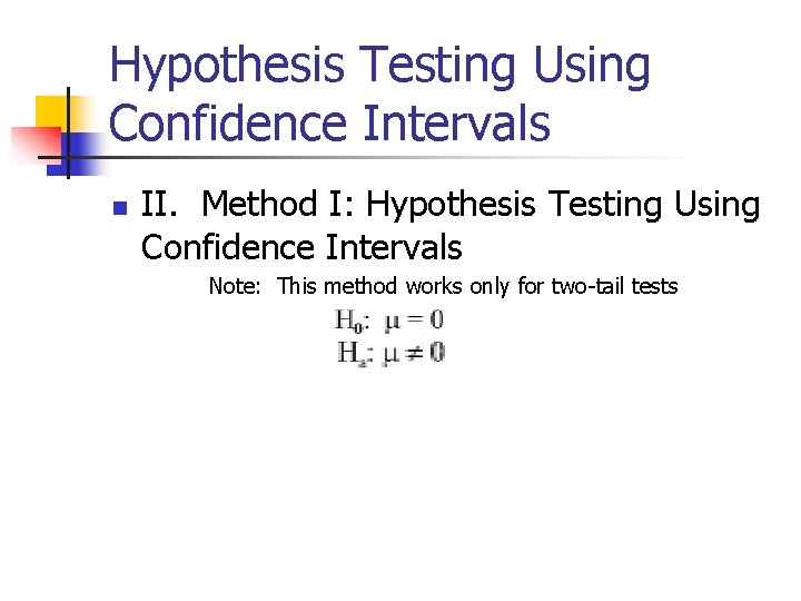 Hypothesis Testing Using Confidence Intervals n II. Method I: Hypothesis Testing Using Confidence Intervals