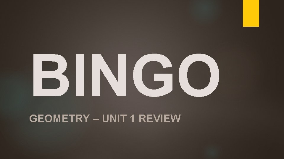 BINGO GEOMETRY – UNIT 1 REVIEW 