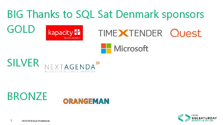 BIG Thanks to SQL Sat Denmark sponsors GOLD SILVER BRONZE 2 06/10/2018 David Postlethwaite