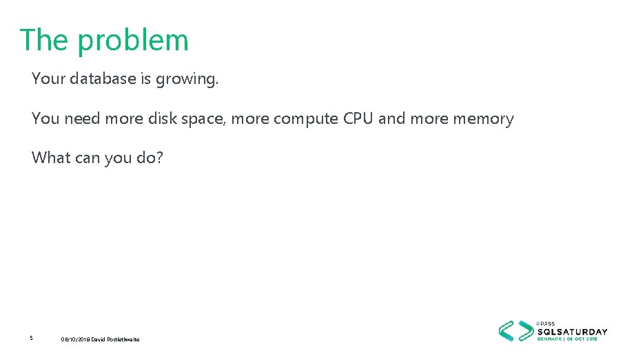 The problem Your database is growing. You need more disk space, more compute CPU