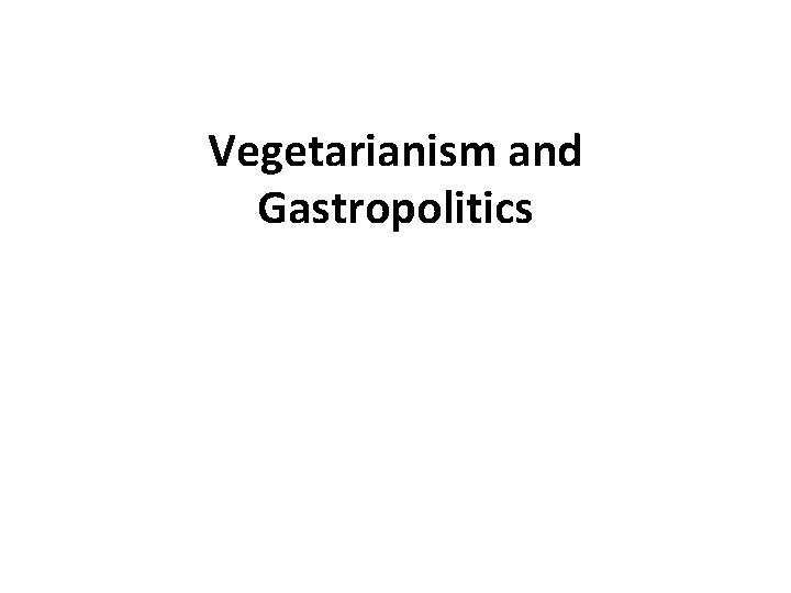 Vegetarianism and Gastropolitics 