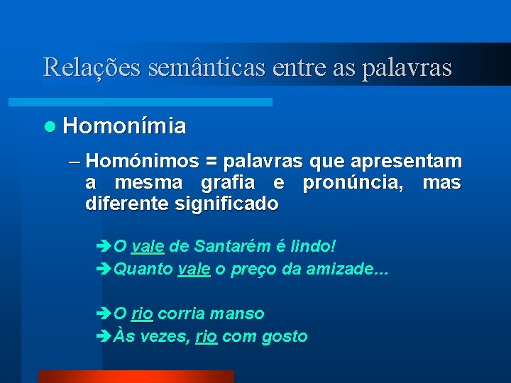 Relações semânticas entre as palavras l Homonímia – Homónimos = palavras que apresentam a