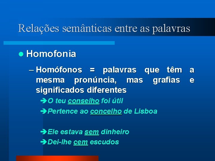 Relações semânticas entre as palavras l Homofonia – Homófonos = palavras que têm a