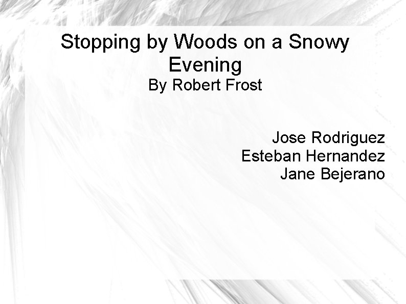 Stopping by Woods on a Snowy Evening By Robert Frost Jose Rodriguez Esteban Hernandez