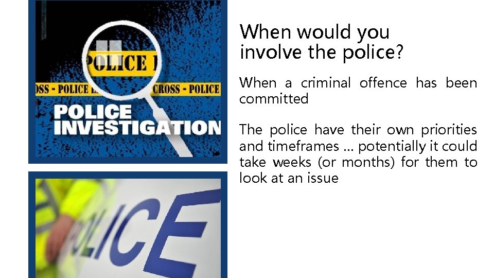 When would you involve the police? When a criminal offence has been committed The