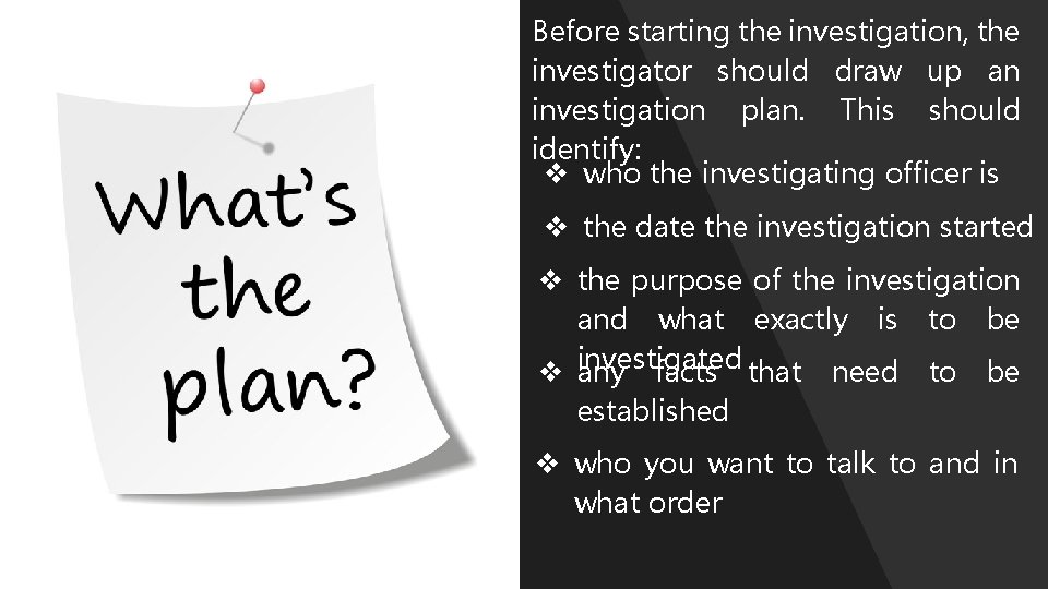 Before starting the investigation, the investigator should draw up an investigation plan. This should