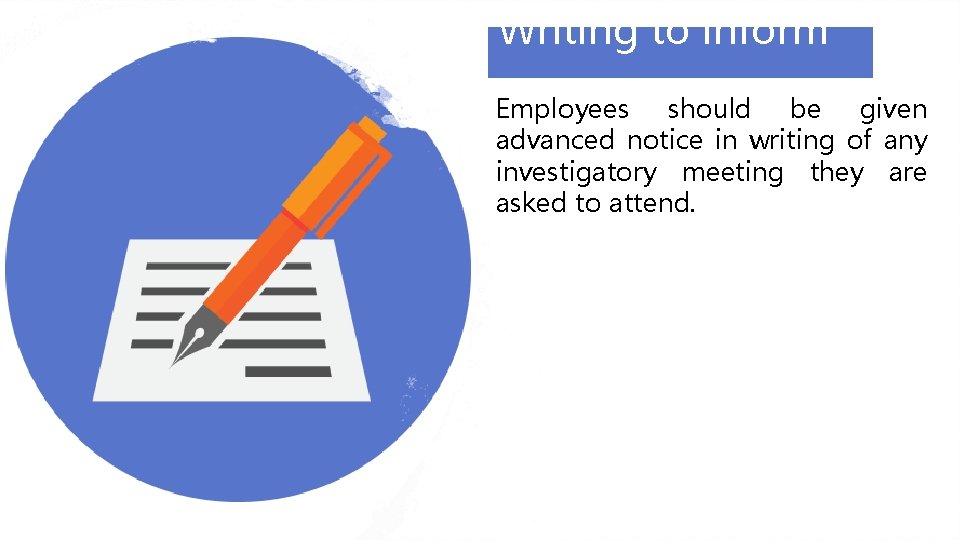 Writing to inform … Employees should be given advanced notice in writing of any