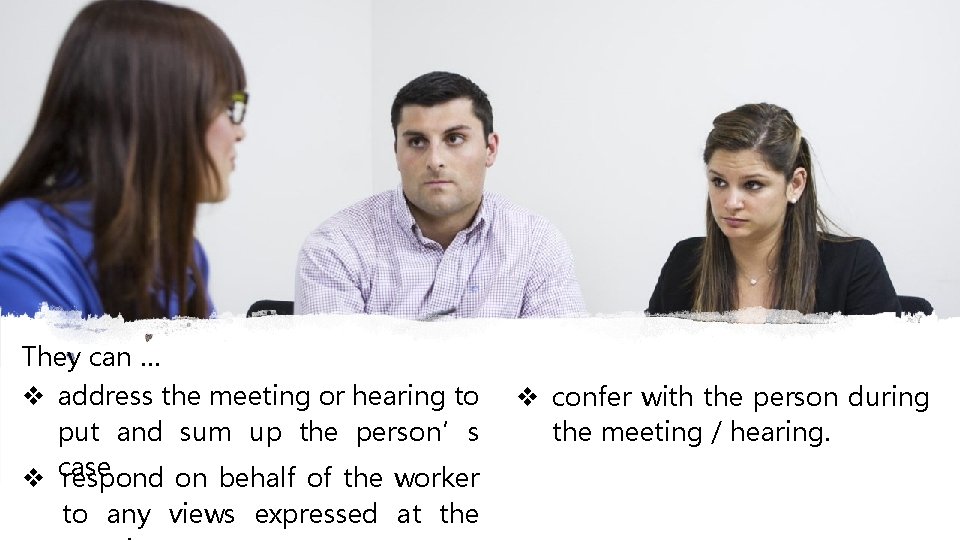 They can … address the meeting or hearing to put and sum up the