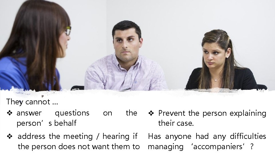 They cannot … answer questions person’s behalf on the address the meeting / hearing