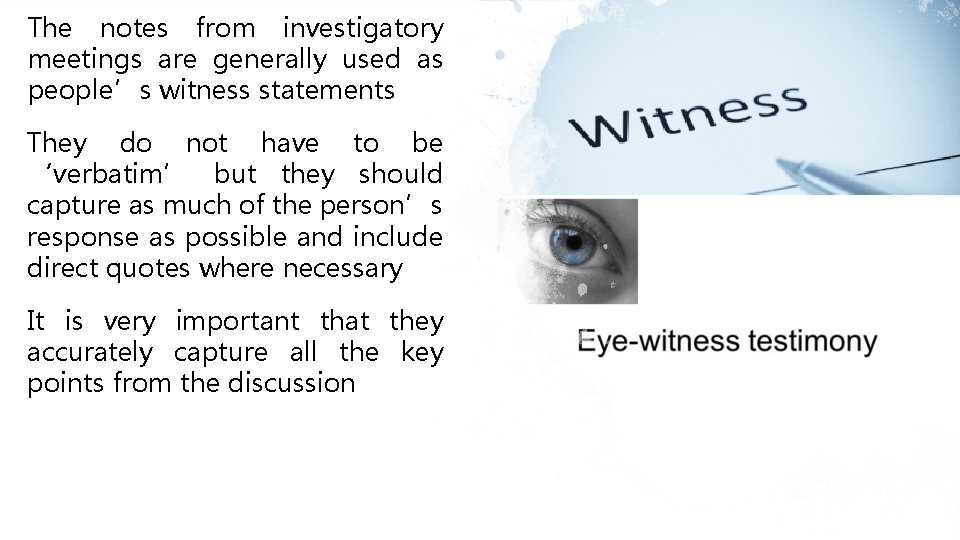 The notes from investigatory meetings are generally used as people’s witness statements They do