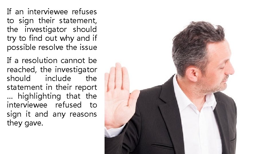 If an interviewee refuses to sign their statement, the investigator should try to find