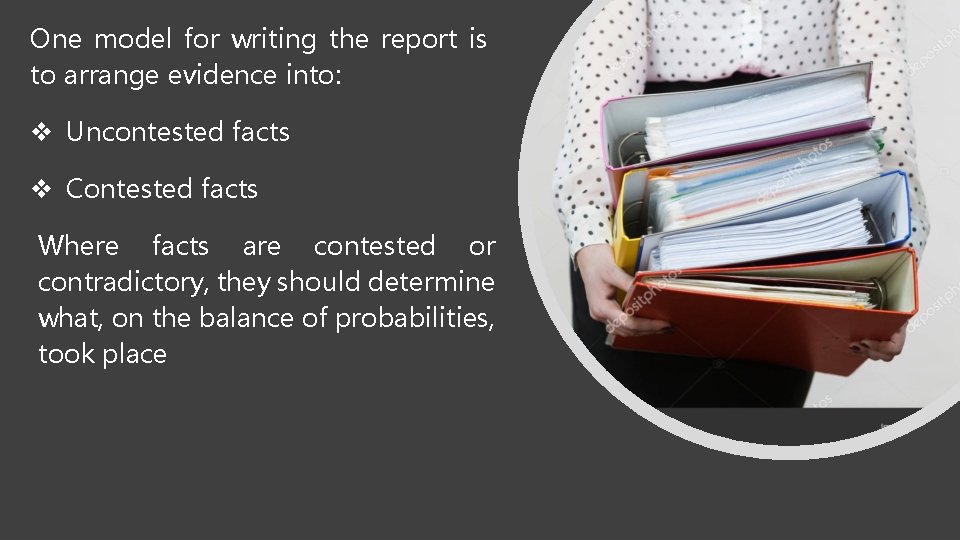 One model for writing the report is to arrange evidence into: Uncontested facts Contested