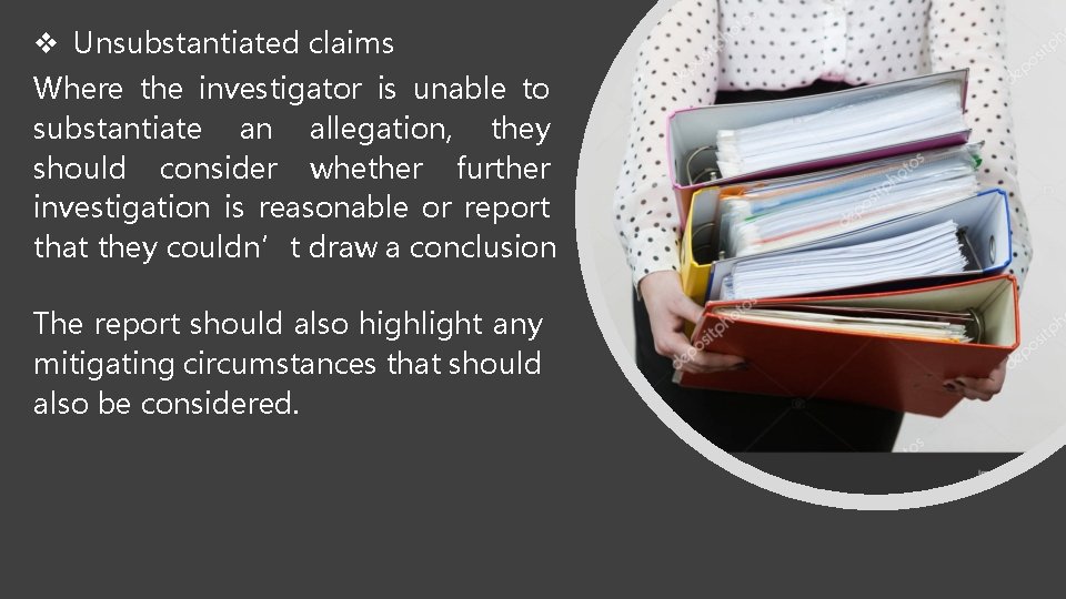  Unsubstantiated claims Where the investigator is unable to substantiate an allegation, they should