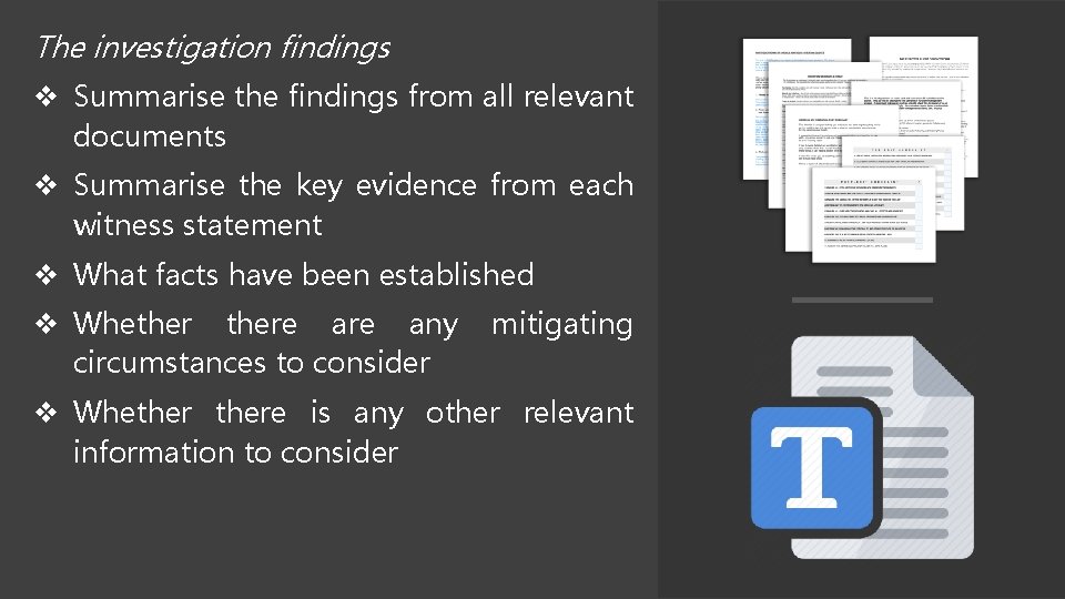 The investigation findings Summarise the findings from all relevant documents Summarise the key evidence