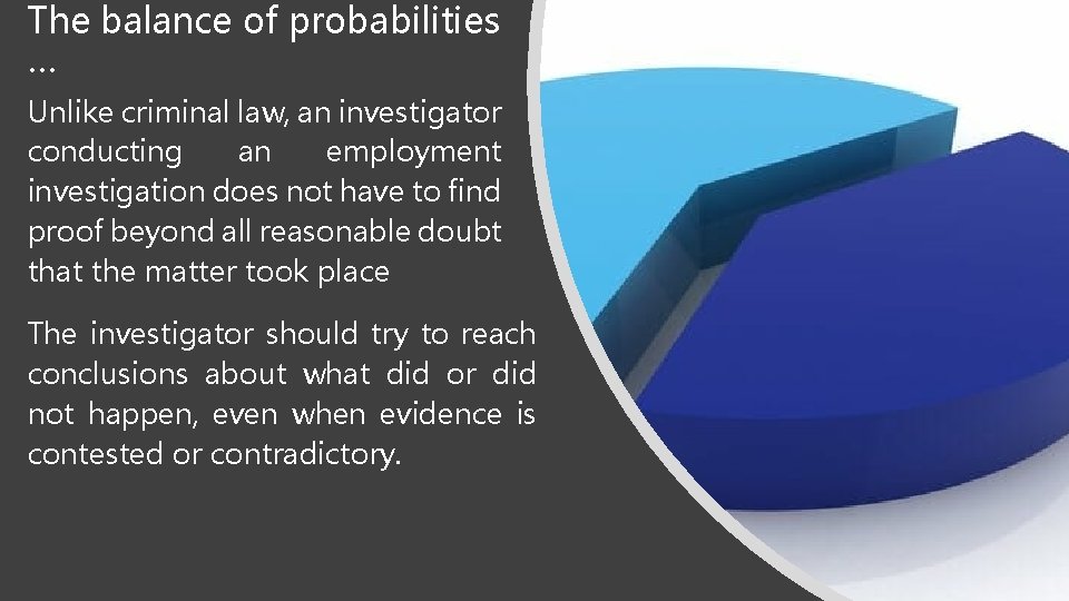 The balance of probabilities … Unlike criminal law, an investigator conducting an employment investigation