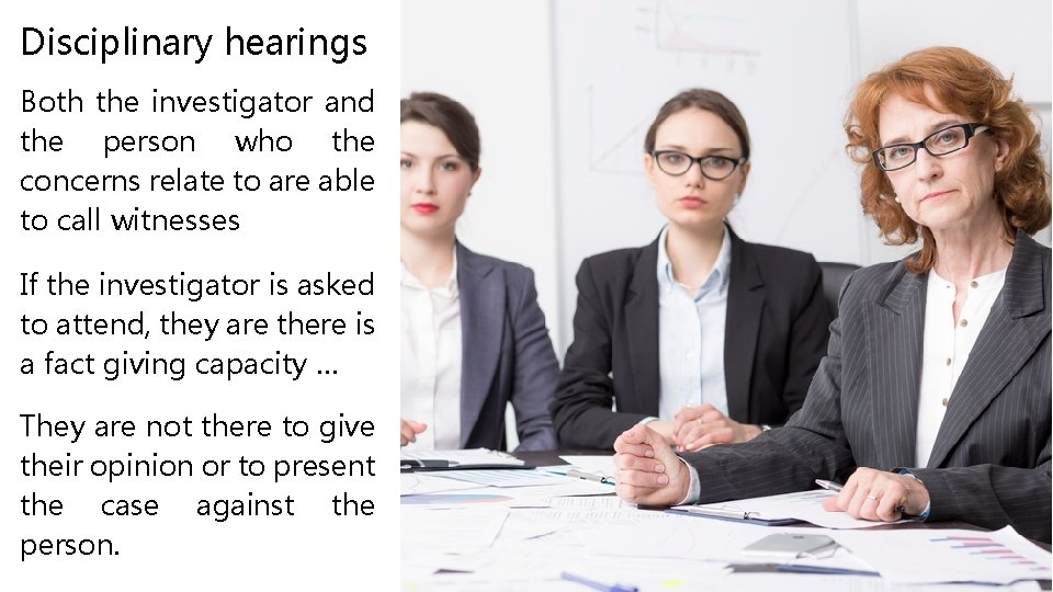 Disciplinary hearings Both the investigator and the person who the concerns relate to are